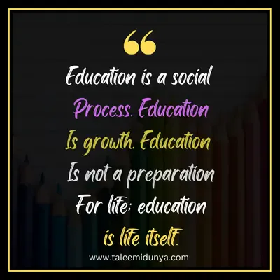 education is a social process. education is growth. education is not a preparation for life itself.